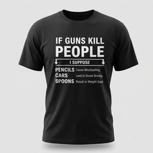 Load image into Gallery viewer, If Guns Kill People Funny Gun Rights T-Shirt
