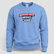 Load image into Gallery viewer, Breaking News Who Cares Sweatshirt, Funny Sarcastic Pullover