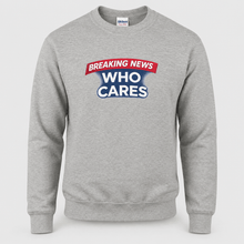 Load image into Gallery viewer, Breaking News Who Cares Sweatshirt, Funny Sarcastic Pullover