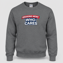 Load image into Gallery viewer, Breaking News Who Cares Sweatshirt, Funny Sarcastic Pullover