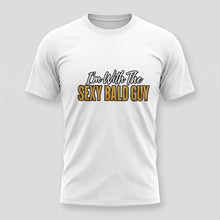 Load image into Gallery viewer, I’m With The Sexy Bald Guy Tee