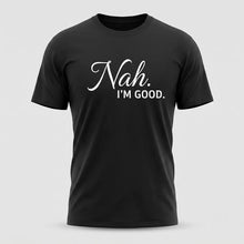 Load image into Gallery viewer, Nah, I’m Good Sarcastic Graphic Tee