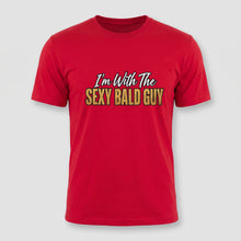 Load image into Gallery viewer, I’m With The Sexy Bald Guy Tee