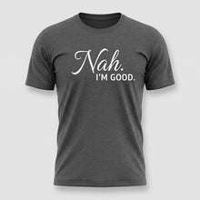 Load image into Gallery viewer, Nah, I’m Good Sarcastic Graphic Tee