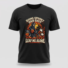 Load image into Gallery viewer, Doing Spooky Dad Shit , Leaf Me Alone Halloween Tee