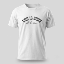 Load image into Gallery viewer, God Is Good All the Time Christian T-Shirt