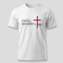 Load image into Gallery viewer, I Can’t But I Know a Guy Christian T-Shirt