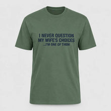 Load image into Gallery viewer, I Never Question My Wife’s Choices Husband T-Shirt