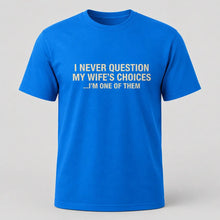 Load image into Gallery viewer, I Never Question My Wife’s Choices Husband T-Shirt