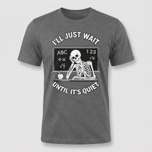 Load image into Gallery viewer, I’ll Just Wait Until It’s Quiet Funny Teacher Tee