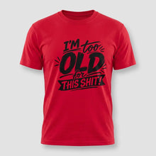 Load image into Gallery viewer, Im Too Old For This Shit Tee