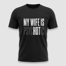 Load image into Gallery viewer, My Wife Is Psychotic Tee