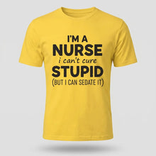 Load image into Gallery viewer, Nurse Humor Can’t Cure Stupid Graphic Tee