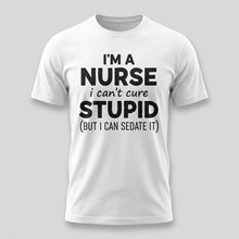 Load image into Gallery viewer, Nurse Humor Can’t Cure Stupid Graphic Tee