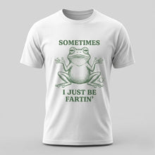 Load image into Gallery viewer, Sometimes I Just Be Fartin’ Funny Frog T-Shirt