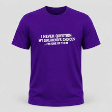 Load image into Gallery viewer, I Never Question My Girlfriend’s Choices Funny Boyfriend T-Shirt