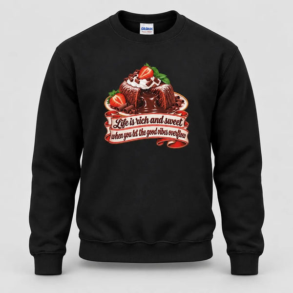 Life is Rich and Sweet Chocolate Lava Cake Sweatshirt