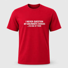 Load image into Gallery viewer, I Never Question My Girlfriend’s Choices Funny Boyfriend T-Shirt
