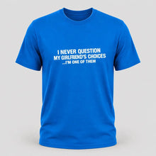 Load image into Gallery viewer, I Never Question My Girlfriend’s Choices Funny Boyfriend T-Shirt
