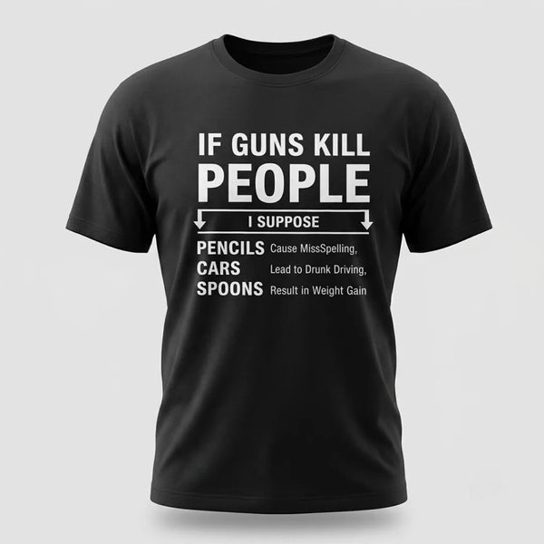 If Guns Kill People Funny Gun Rights T-Shirt
