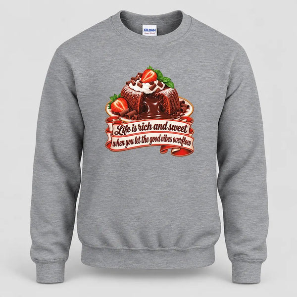 Life is Rich and Sweet Chocolate Lava Cake Sweatshirt