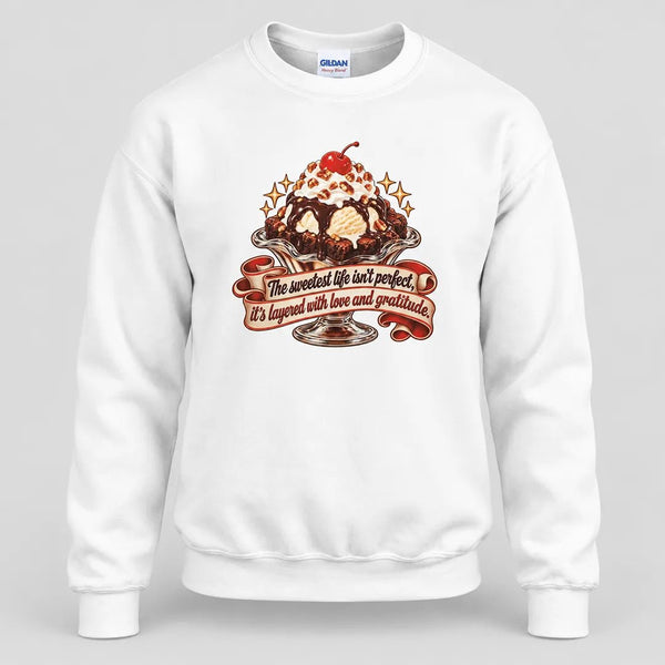 The Sweetest Life isn't Perfect Brownie Sundae Sweatshirt