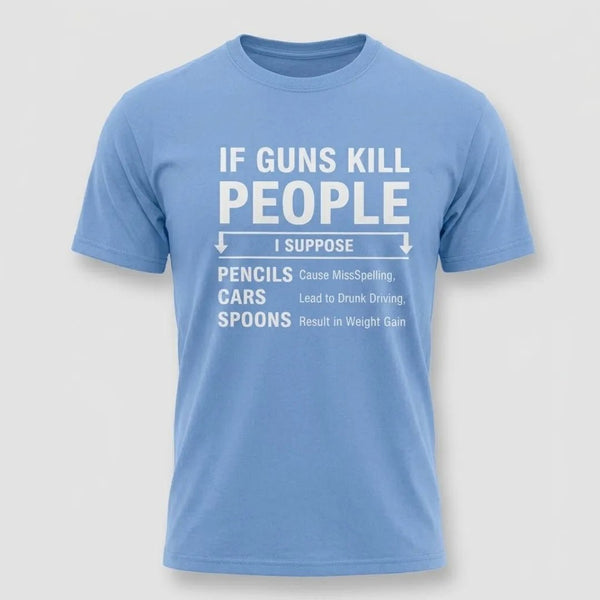 If Guns Kill People Funny Gun Rights T-Shirt