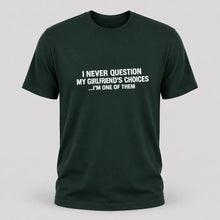Load image into Gallery viewer, I Never Question My Girlfriend’s Choices Funny Boyfriend T-Shirt
