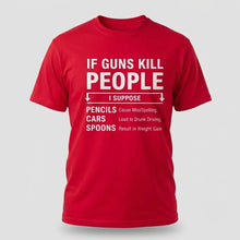 Load image into Gallery viewer, If Guns Kill People Funny Gun Rights T-Shirt
