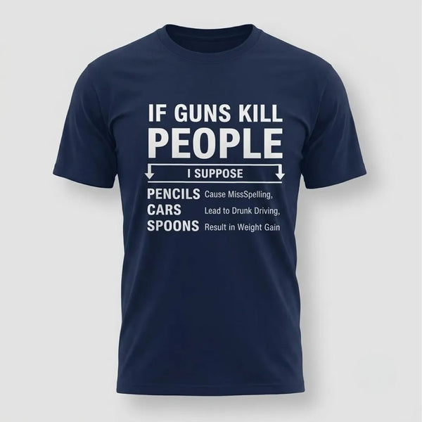 If Guns Kill People Funny Gun Rights T-Shirt