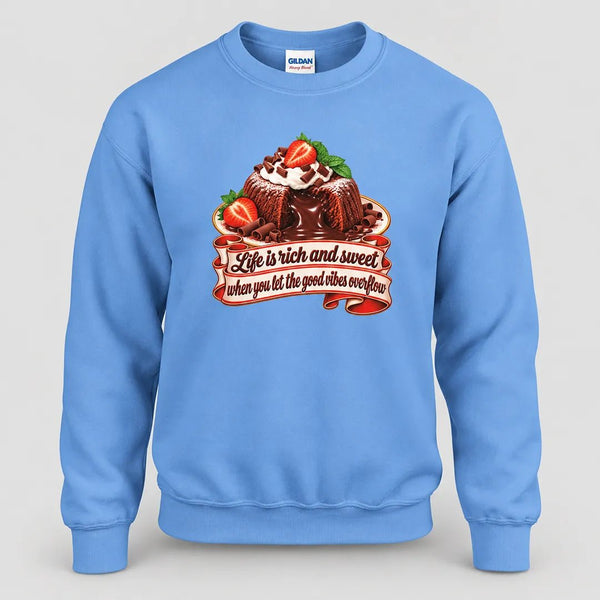 Life is Rich and Sweet Chocolate Lava Cake Sweatshirt