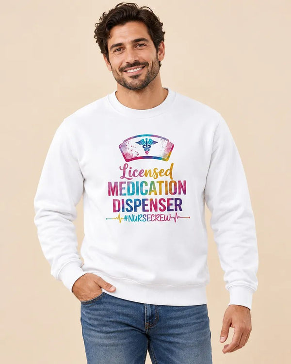 Licensed Medication Dispenser Funny Nurse Sweatshirt