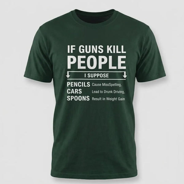 If Guns Kill People Funny Gun Rights T-Shirt