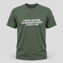 Load image into Gallery viewer, I Never Question My Girlfriend’s Choices Funny Boyfriend T-Shirt
