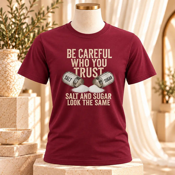 Be Careful Who You Trust Salt and Sugar Graphic Tee