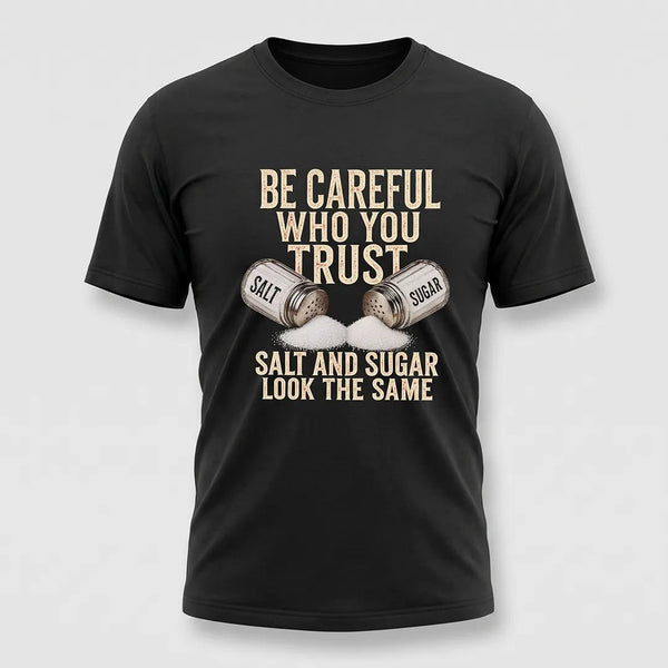Be Careful Who You Trust Salt and Sugar Graphic Tee