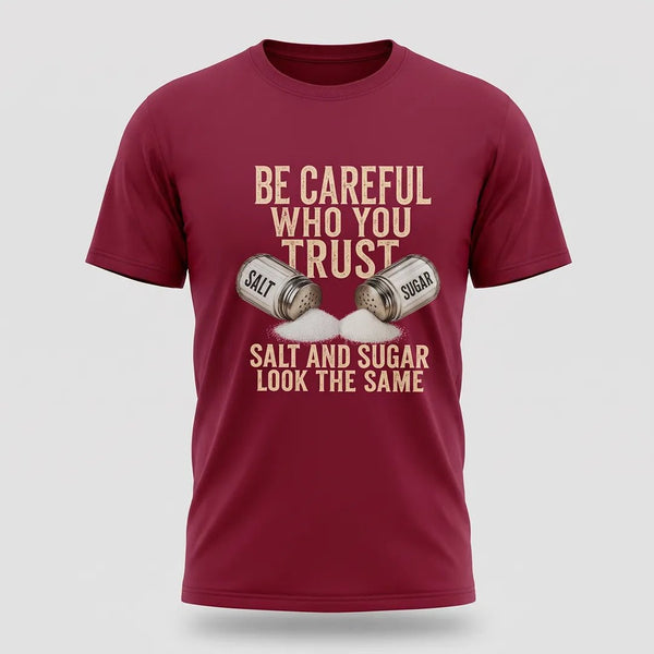 Be Careful Who You Trust Salt and Sugar Graphic Tee