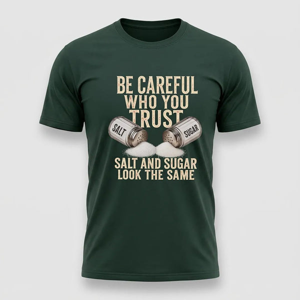 Be Careful Who You Trust Salt and Sugar Graphic Tee