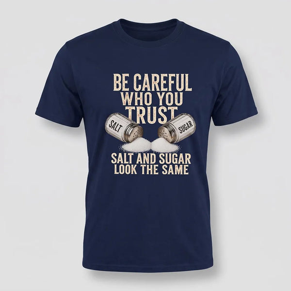 Be Careful Who You Trust Salt and Sugar Graphic Tee