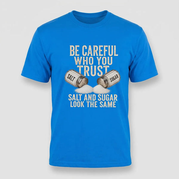 Be Careful Who You Trust Salt and Sugar Graphic Tee