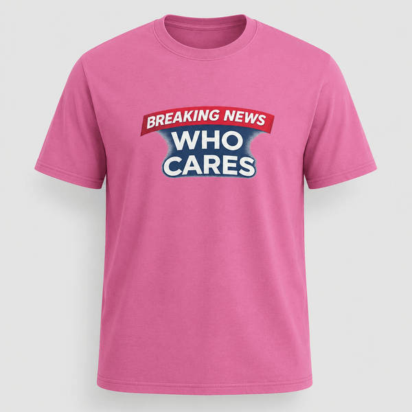 Breaking News Who Cares Shirt, Funny Sarcastic Graphic Tee