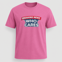 Load image into Gallery viewer, Breaking News Who Cares Shirt, Funny Sarcastic Graphic Tee
