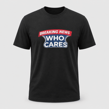 Load image into Gallery viewer, Breaking News Who Cares Shirt, Funny Sarcastic Graphic Tee
