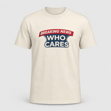 Load image into Gallery viewer, Breaking News Who Cares Shirt, Funny Sarcastic Graphic Tee
