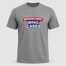 Load image into Gallery viewer, Breaking News Who Cares Shirt, Funny Sarcastic Graphic Tee
