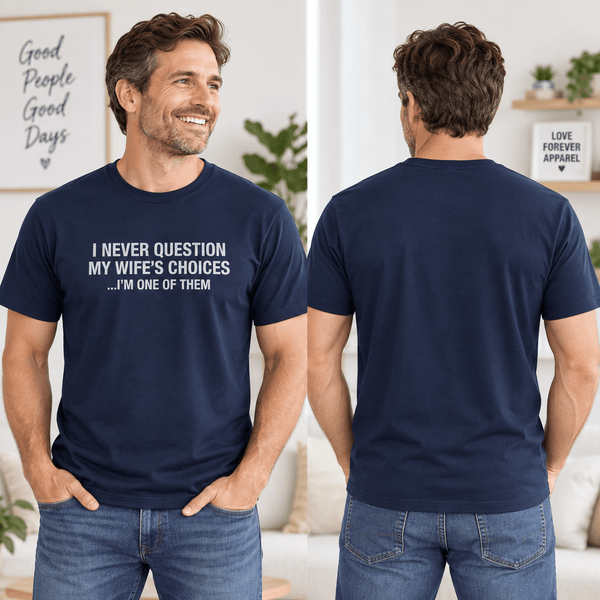 I Never Question My Wife’s Choices Husband T-Shirt