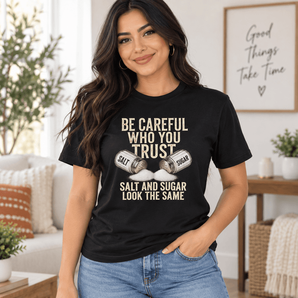Be Careful Who You Trust Salt and Sugar Graphic Tee