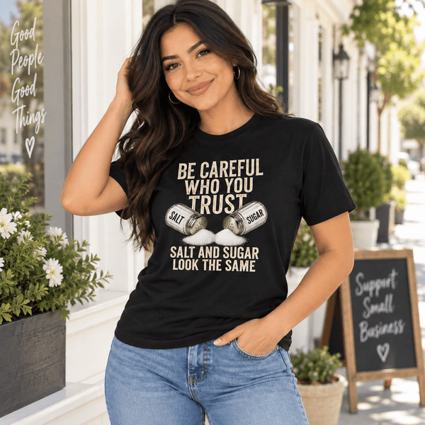 Be Careful Who You Trust Salt and Sugar Graphic Tee