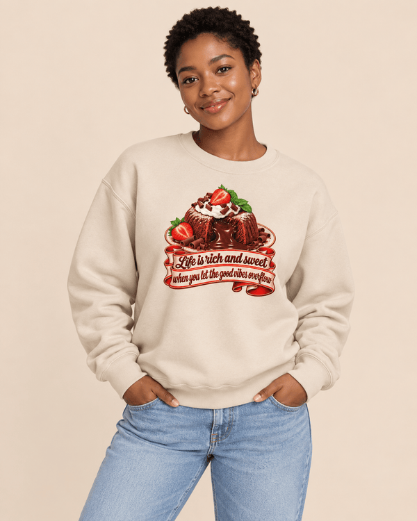 Life is Rich and Sweet Chocolate Lava Cake Sweatshirt