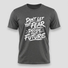 Load image into Gallery viewer, Dont Let Your Fear Decide Your Future Tee

